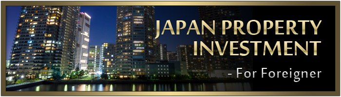 JAPAN PROPERTY INVESTMENT -For Foreigner